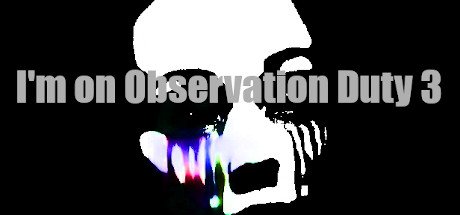 I’m on Observation Duty 3