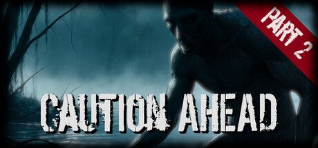 Caution Ahead: Part 2